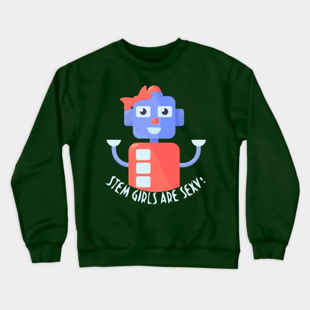 Stem girls are sexy robot shirt Crewneck Sweatshirt by tatadonets